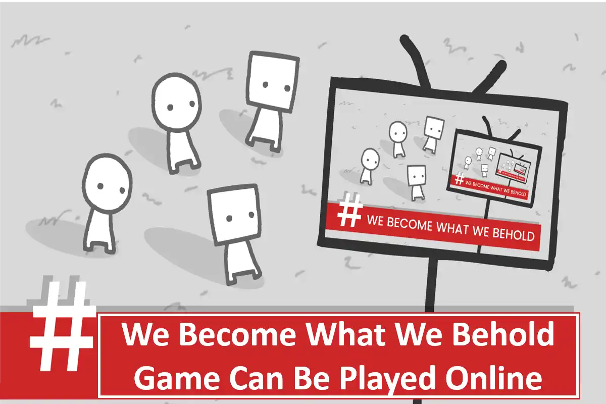 We Become What We Behold Game Can Be Played Online